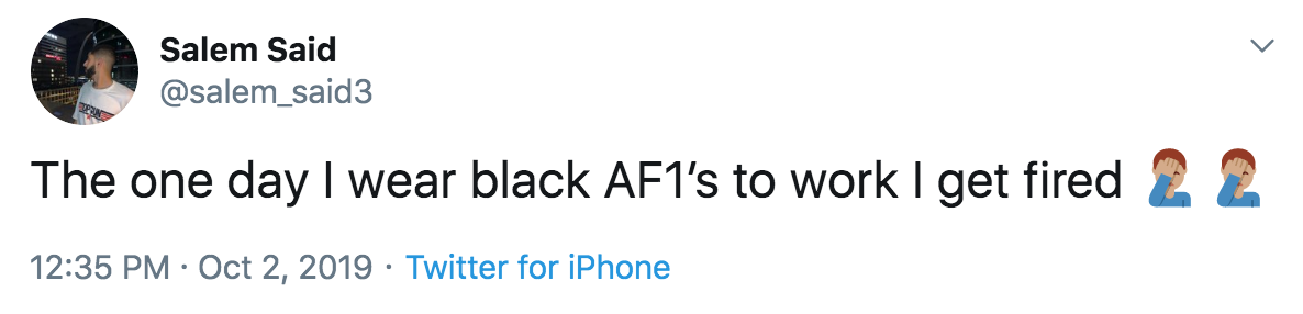 Tweet: The one day I wear black AF1's to work I get fired